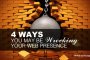 4 Ways You May Be Wrecking Your Web Presence