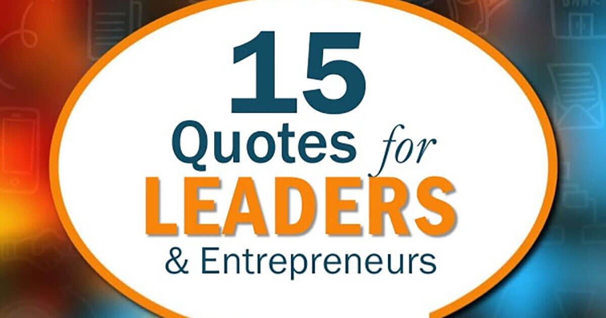 15 Quotes For Leaders & Entrepreneurs