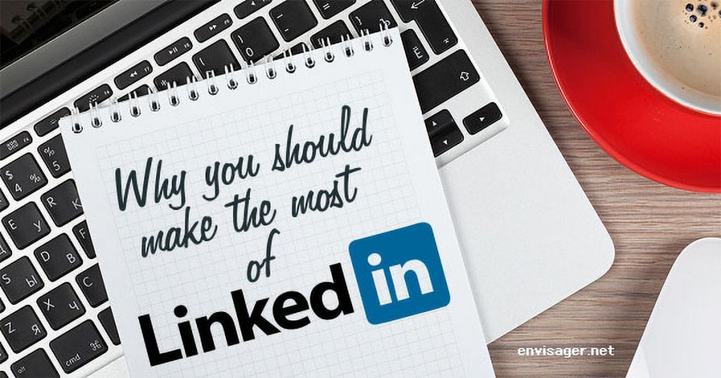 You Should Make The Most Of LinkedIn | Envisager Studio
